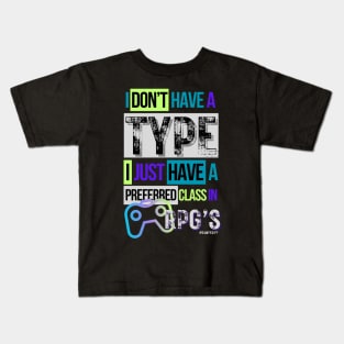 Video gamer I don't have a type...I just have a preferred class in RPG's Kids T-Shirt